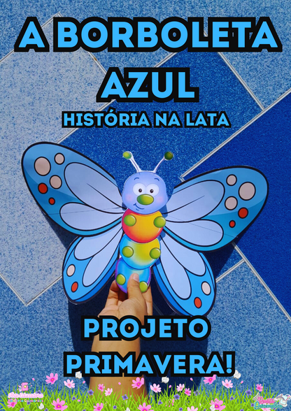 A HISTÓRIA DA BORBOLETA AZUL+ PLANO DE AULA E SEQUÊNCIA DIDATÍCA PARA A PRIMAVERA